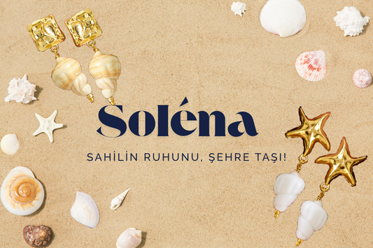 Yaz Takı Trendlerinde Yeni Bir Soluk: Soléna | Sahilin Ruhunu, Şehre Taşı!